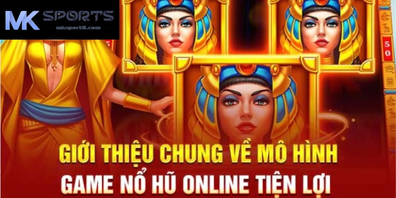 Giới thiệu chung về mô hình game nổ hũ online tại nhà cái MK sport